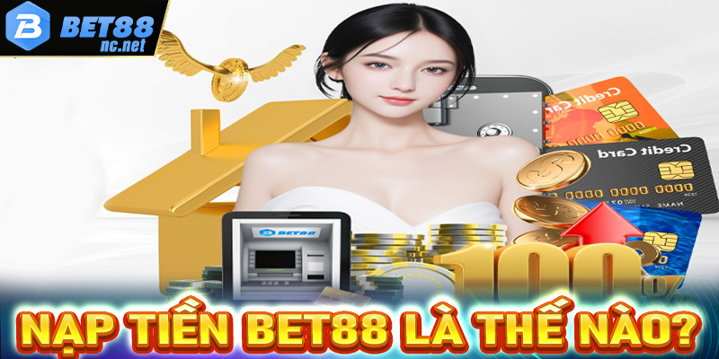 Giới thiệu dịch vụ nạp tiền Bet88 là thế nào?