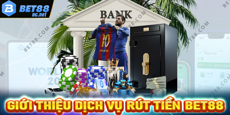 Giới thiệu dịch vụ rút tiền Bet88 anh em cần biết 