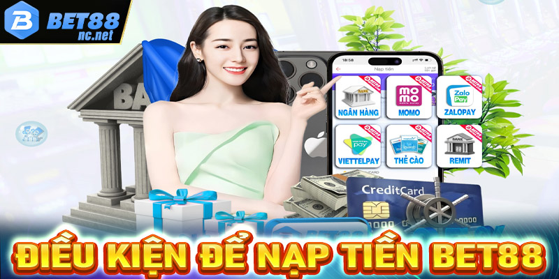 Điều kiện để nạp tiền Bet88 thành công người dùng cần nắm được 