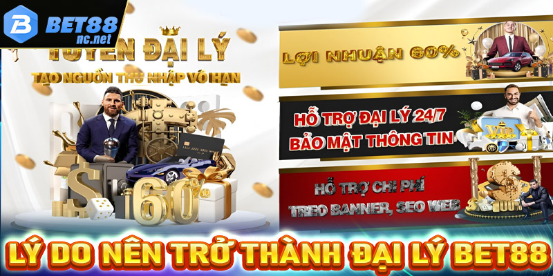 Lý do người chơi nên hợp tác trở thành đại lý bet88 