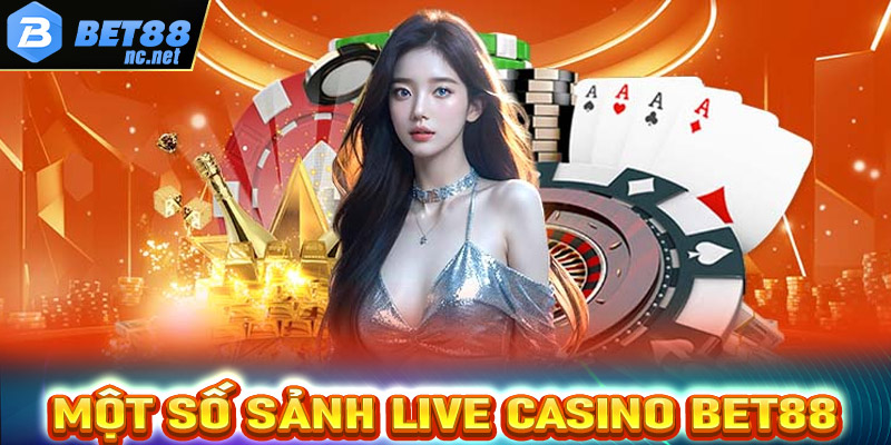 Điểm qua một số sảnh cá cược live casino Bet88 hấp dẫn nhất hiện nay