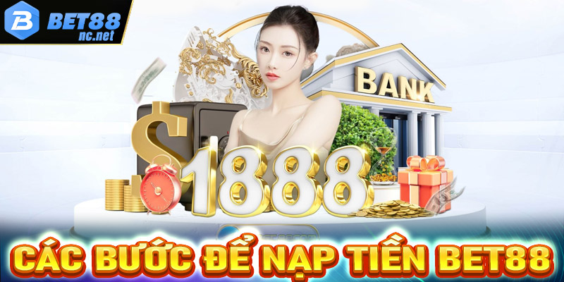 Hướng dẫn cụ thể từng cách nạp tiền Bet88 nhanh nhất