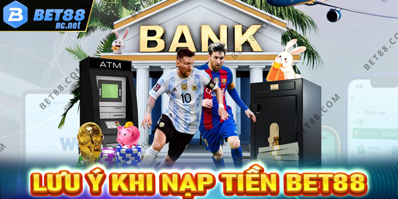 Lưu ý trong quá trình nạp tiền Bet88 mà cược thủ cần nắm được 