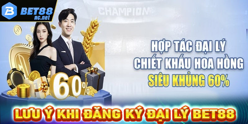 Lưu ý trong quá trình đăng ký để trở thành đại lý bet88 